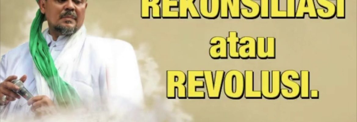 Habib Rizieq Beri Ultimatum, Rekonsiliasi atau Revolusi