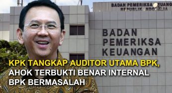 Ahok Terbukti Benar Setelah KPK Tangkap Auditor BPK